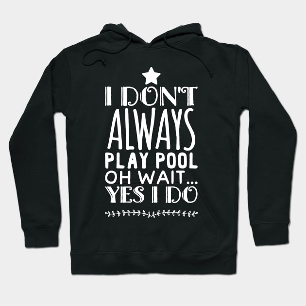 I don't always play pool oh wait Yes I do Hoodie by captainmood